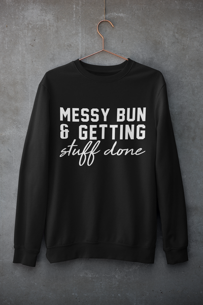 Messy Bun & Getting Things Done Sweatshirt