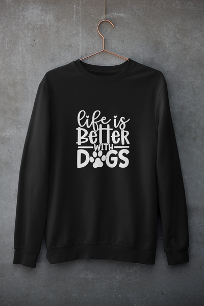 Life is Better With Dogs Sweatshirt