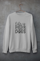 Life is Better With Dogs Sweatshirt