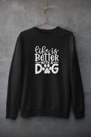 Life is Better With A Dog Sweatshirt